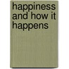 Happiness And How It Happens door Suryacitta