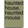 Haunted House, Haunted Mouse door Judy Cox
