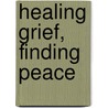Healing Grief, Finding Peace by Louis Lagrand