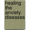 Healing the Anxiety Diseases by Thomas L. Leaman