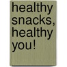 Healthy Snacks, Healthy You! door Sally Lee