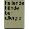 Heilende Hände bei Allergie door Horst Krohne