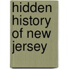 Hidden History Of New Jersey by Joseph G. Bilby