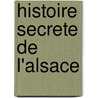 Histoire Secrete De L'Alsace door Paul Arnold