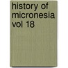 History Of Micronesia Vol 18 door Levesque