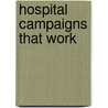 Hospital Campaigns That Work by Unknown