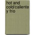 Hot and Cold/Caliente y Frio