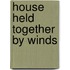 House Held Together by Winds