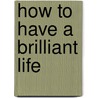 How To Have A Brilliant Life door Michael Heppell