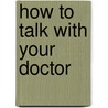 How To Talk With Your Doctor door Sidney Stevens