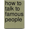How to Talk to Famous People door Tommy Leonard