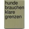 Hunde brauchen klare Grenzen door Michael Grewe