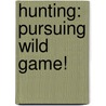 Hunting: Pursuing Wild Game! door Not Available