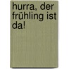 Hurra, der Frühling ist da! door Rose Pflock