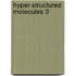 Hyper-Structured Molecules 3