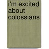 I'm Excited About Colossians door Peter John Wade