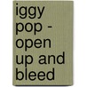 Iggy Pop - Open Up And Bleed door Paul Trynka