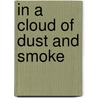 In a Cloud of Dust and Smoke by Raymond Fraser