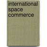 International Space Commerce by Roger Handberg