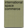 International Space Commerce door Roger Handberg