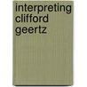 Interpreting Clifford Geertz by Jeffrey C. Alexander