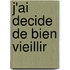 J'Ai Decide De Bien Vieillir