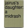 Jairus's Daughter: A Midrash by Patti Rutka