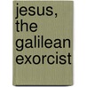 Jesus, The Galilean Exorcist door Amanda Witmer