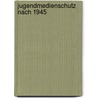 Jugendmedienschutz Nach 1945 door Andrea Schulze