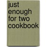 Just Enough for Two Cookbook by Sharon McFall