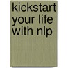 Kickstart Your Life With Nlp by Paul Jenner