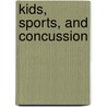 Kids, Sports, And Concussion by William Paul Meehan