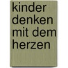 Kinder denken mit dem Herzen door Margret Arnold