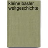 Kleine Basler Weltgeschichte by Matthias Buschle