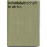 Kolonialwirtschaft In Afrika door Johannes Kuhne