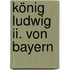 König Ludwig Ii. Von Bayern