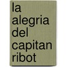 La Alegria Del Capitan Ribot door Armando Palacio Valds