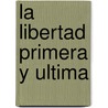 La Libertad Primera y Ultima by Jidda Krishnamurti