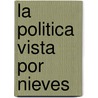 La Politica Vista Por Nieves door Consuelo Lago