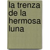 La Trenza de la Hermosa Luna door Mayra Montero