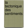 La tectonique des sentiments door Eric-Emmanuel Schmitt