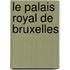 Le Palais Royal De Bruxelles