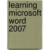 Learning Microsoft Word 2007 by Suzanne Weixel