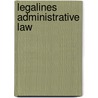 Legalines Administrative Law door Paul Stephen Dempsey