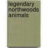 Legendary Northwoods Animals by Galen Winter