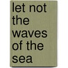 Let Not The Waves Of The Sea by Simon Stephenson