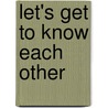 Let's Get to Know Each Other by Tony Evans