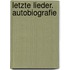 Letzte Lieder. Autobiografie