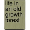 Life in an Old Growth Forest door Valerie Rapp