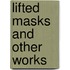 Lifted Masks And Other Works